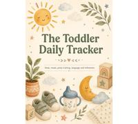THE TODDLER DAILY TRACKER: Sleep, Meals, Potty Training, Language, and Milestones