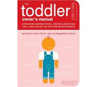 The Toddler Owner's Manual: perating Instructions, Trouble-Shooting Tips, and Advice on System Maintenance: 4 (Owner's and Instruction Manual)