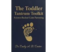 The Toddler Tantrum Toolkit: Science-Backed Calm Parenting