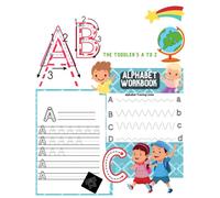 The Toddler's A to Z Alphabet Workbook ages 3-6: Activity Book for Learning for Workbook for kindergarten, preschool and elementary school.ages 3 to 6