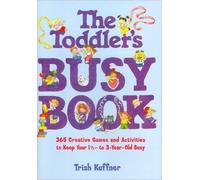 The Toddler's Busy Book: 365 Creative Games and Activities to Keep Your 1-1/2 to 3-year-old Busy