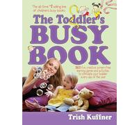 The Toddler's Busy Book: 365 Fun, Creative, Screen-Free Learning Games and Activities to Stimulate Your Toddler Every Day of the Year