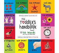 The Toddler's Handbook: Bilingual (English / German) (Englisch / Deutsch) Numbers, Colors, Shapes, Sizes, ABC Animals, Opposites, and Sounds, with over 100 Words that every Kid should Know