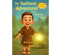 The ToeTravel Adventures and the Not So Silly Stone: A Grateful Heart Finds Joy