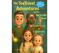 The ToeTravel Adventures and the Not So Silly Stone: From Lava to Lightbulbs