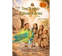 The ToeTravel Adventures and the Not So Silly Stone: The Week That Changed The World: The Week That Changed The World with Holy W ctivities