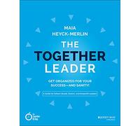 The Together Leader: Get Organized for Your Success - and Sanity!