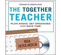 The Together Teacher: Plan Ahead, Get Organized, and Save Time!