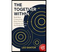 The Together Within: Build real connections, enjoy your own company, and never feel isolated again