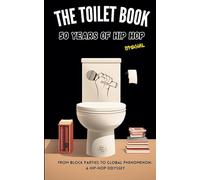 The Toilet Book - 50 Years Of Hip Hop Special: From Block Parties to Global Phenomenon: A Hip-Hop Odyssey