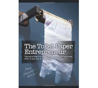 The Toilet Paper Entrepreneur: The tell-it-like-it-is guide to cleaning up in business, even if you are at the end of your roll. by Mike Michalowicz (2008-09-24)