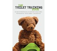 The Toilet Training Book: Easy and fun parenting guide with everything you need to know from preparation - through training - to implementation
