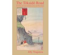 The Tôkaidô Road: Travelling and Representation in Edo and Meiji Japan