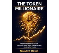 The Token Millionaire: The Blueprint for Picking Winning Cryptos, Timing the Market, and Stacking | Real Profits from Bitcoin, Altcoins, and Web3 - ... Starting from Zero (The Crypto Book Series)