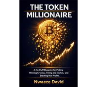 The Token Millionaire: The Blueprint for Picking Winning Cryptos, Timing the Market, and Stacking | Real Profits from Bitcoin, Altcoins, and Web3 - ... Starting from Zero (The Crypto Book Series)