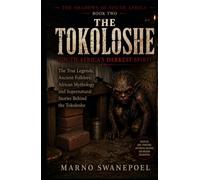 THE TOKOLOSHE: South Africa's Darkest Spirit: The True Legends, Ancient Folklore, African Mythology and Supernatural Stories Behind the Tokoloshe (The Shadows of South Africa)