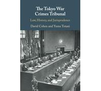 The Tokyo War Crimes Tribunal: Law, History, and Jurisprudence