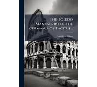 The Toledo Manuscript of the Germania of Tacitus ..