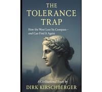 The Tolerance Trap: How the West Lost Its Convictions - and the Courage to Defend Them (The Crisis of Meaning Series)