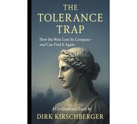 The Tolerance Trap: How the West Lost Its Convictions - and the Courage to Defend Them (The Crisis of Meaning Series)