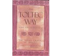 The Toltec Way: A Guide to Personal Transformation