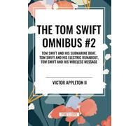 The Tom Swift Omnibus #2: Tom Swift and His Submarine Boat, Tom Swift and His Electric Runabout, Tom Swift and His Wireless Message