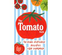 The Tomato Deck : 30 Vine-Ripened Recipes for Summer