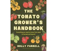 The Tomato Grower's Handbook: Everything you need to know, from seed to harvest and beyond