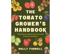 The Tomato Grower's Handbook : Everything you need to know, from seed to harvest and beyond