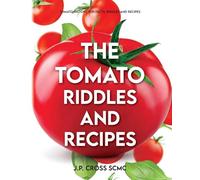 The Tomato - Riddles and Recipes: Tomato History, Fun Facts, Riddles and Recipes
