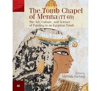 The Tomb Chapel of Menna (TT 69) : The Art, Culture, and Science of Painting in an Egyptian Tomb