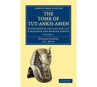The Tomb of Tut-Ankh-Amen: Discovered by the Late Earl of Carnarvon and Howard Carter: Volume 1 (Cambridge Library Collection - Archaeology)