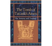 The Tomb of Tut.ankh.Amen: Volume 3 Annexe and Treasury