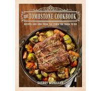 The Tombstone Cookbook: Recipes and Lore from the Town Too Tough to Die