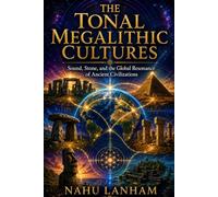 THE TONAL MEGALITHIC CULTURES: Stonehenge, Pythagoras, Geomancy, and the Lost Science of Frequency