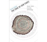 The Tone of Our Times - Sound, Sense, Economy, and Ecology (Leonardo)