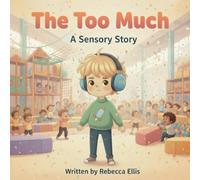 The Too Much: A Sensory Story: 6 (The Spectrum of Wonders: Stories for Every Brilliant Mind)