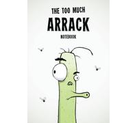The Too Much Arrack Notebook: A Great Journal Notepad Gift For A Man Who Loves Arrack
