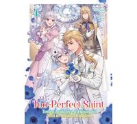 The Too-Perfect Saint: Tossed Aside by My Fiancé and Sold to Another Kingdom (Light Novel) Vol. 4