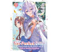 The Too-Perfect Saint: Tossed Aside by My Fiance and Sold to Another Kingdom (Manga) Vol. 2