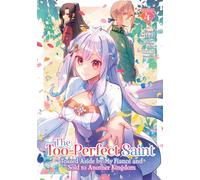 The Too-Perfect Saint: Tossed Aside by My Fiance and Sold to Another Kingdom (Manga) Vol. 4