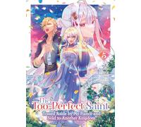 The Too-Perfect Saint: Tossed Aside by My Fiancé and Sold to Another Kingdom (Manga) Vol. 5: Tossed Aside by My Fiancé and Sold to Another Kingdom