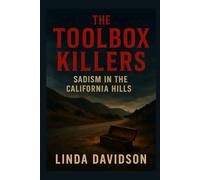 The Toolbox Killers: Sadism in the California Hills
