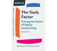 The Tools Factor: Tracing the future of digital newswriting: 1 (Aspects in Applied Linguistics)