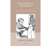 The Tools of Asclepius: Surgical Instruments in Greek and Roman Times: 43 (Studies in Ancient Medicine)