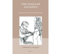 The Tools of Asclepius: Surgical Instruments in Greek and Roman Times: 43 (Studies in Ancient Medicine)
