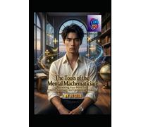 The Tools of the Mental Mathematician: Rewiring Your Mind for Clarity, Courage, and Compound Wisdom (Hard Life Problems Worth Solving)