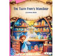 The tooth Fairy's Workshop: A Magical Coloring Adventure, with 40 coloring pages for children ages 4 to 8.