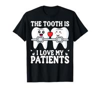The Tooth is I Love My Patients - Dentist Dental Assistant T-Shirt