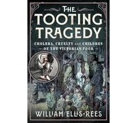 The Tooting Tragedy: Cholera, Cruelty and Children of the Victorian Poor